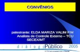 CONVÊNIOS palestrante: ELDA MARIZA VALIM FIM Analista de Controle Externo – TCU SECEX/MT.