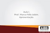 Aula I. Prof. Marco Félix Jobim. Apresentação.. Marco Félix Jobim. Site para consulta e debate:  Blog: .