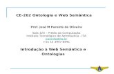 CE-262 Ontologia e Web Semântica Prof. José M Parente de Oliveira Sala 120 – Prédio da Computação Instituto Tecnológico de Aeronáutica - ITA parente@ita.br.