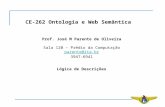 CE-262 Ontologia e Web Semântica Prof. José M Parente de Oliveira Sala 120 – Prédio da Computação parente@ita.br 3947-6941 Lógica de Descrições.
