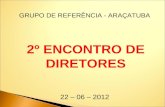GRUPO DE REFERÊNCIA - ARAÇATUBA 2º ENCONTRO DE DIRETORES 22 – 06 – 2012.