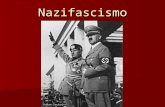 Nazifascismo. Nazismo Nazismo : termo vindo do alemão Nationalsozialistische Deutsche Arbeiterpartei ou Partido Nacional- Socialista dos Trabalhadores.