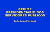 REGIME PREVIDENCIÁRIO DOS SERVIDORES PÚBLICOS Zélia Luiza Pierdoná