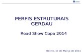 PERFIS ESTRUTURAIS GERDAU Road Show Copa 2014 Recife, 17 de Março de 2011.