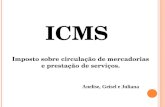 ICMS Imposto sobre circulação de mercadorias e prestação de serviços. Anelise, Geisel e Juliana.