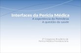 Interfaces da Perícia Médica 3º Congresso Brasileiro de Perícia Médica Previdenciária A experiência da Petrobras A questão da saúde.