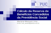 Cálculo da Reserva de Benefícios Concedidos da Previdência Social Mariana Marques Lima Email: mari_atuaria@yahoo.com.br.