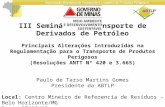 III Seminário – Transporte de Derivados de Petróleo Principais Alterações Introduzidas na Regulamentação para o Transporte de Produtos Perigosos (Resoluções.