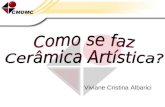 Viviane Cristina Albarici INTRODUÇÃO Processo de fabricação de produtos cerâmicos: Conformação (colagem ou modelagem ) Preparação da massa cerâmica Secagem.