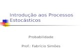 Introdução aos Processos Estocásticos Probabilidade Prof.: Fabrício Simões.