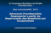 IX Congresso Brasileiro de Direito Previdenciário Belo Horizonte/MG 2013 Advocacia Previdenciária Empresarial a partir da Repercussão dos Benefícios por.