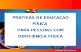 Profa.Ms. Eliane Lemos PRÁTICAS DE EDUCAÇÃO FÍSICA PARA PESSOAS COM DEFICIÊNCIA FÍSICA.