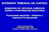 1 SUPERIOR TRIBUNAL DE JUSTIÇA SEMINÁRIO DE ESTUDOS JURÍDICOS SOBRE A PROPRIEDADE INDUSTRIAL Propriedade Industrial – Histórico e Aspectos Fundamentais.