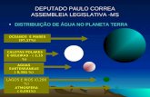 DEPUTADO PAULO CORREA ASSEMBLEIA LEGISLATIVA -MS DISTRIBUIÇÃO DE ÁGUA NO PLANETA TERRADISTRIBUIÇÃO DE ÁGUA NO PLANETA TERRA LAGOS E RIOS (0,298 %) ATMOSFERA.