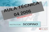 AULA TÉCNICA 04 2006 TRANSMISSÃO INSTRUTOR: SCOPINO.