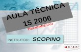 AULA TÉCNICA 15 2006 TRANSMISSÃO INSTRUTOR: SCOPINO.