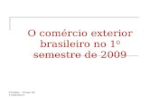 Fundap – Grupo de Conjuntura O comércio exterior brasileiro no 1 0 semestre de 2009.