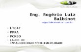 Eng. Rogério Luiz Balbinot rogerio@consetra.com.br LTCAT PPRA PCMSO LAUDO DE INSALUBRIDADE/PERICULOSIDADE 06 de Junho de 2011. e-mail: setra@setra.eng.br.
