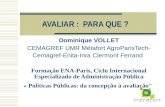 AVALIAR : PARA QUE ? Dominique VOLLET CEMAGREF UMR Métafort AgroParisTech- Cemagref-Enita-Inra Clermont Ferrand Formação ENA-Paris, Ciclo Internacional.