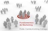 Fundamentos de Marketing Profa. Camila Krohling Colnago Fundamentos de Marketing Profa. Camila Krohling Colnago.