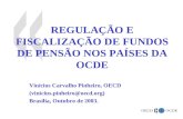 1 REGULAÇÃO E FISCALIZAÇÃO DE FUNDOS DE PENSÃO NOS PAÍSES DA OCDE Vinícius Carvalho Pinheiro, OECD (vinicius.pinheiro@oecd.org) Brasília, Outubro de 2003.