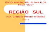 ESCOLA MUNICIPAL ALTAIR F. DA SILVA ZIZO REGIÃO SUL Profª. Claudia, Helena e Marise série: 4ª