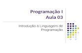 Programação I Aula 03 Introdução à Linguagem de Programação.
