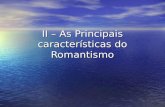 II – As Principais características do Romantismo.