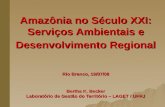 Amazônia no Século XXI: Serviços Ambientais e Desenvolvimento Regional Rio Branco, 19/07/08 Bertha K. Becker Laboratório de Gestão do Território – LAGET.