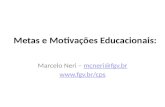 Metas e Motivações Educacionais: Marcelo Neri – mcneri@fgv.brmcneri@fgv.br .
