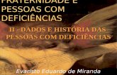 FRATERNIDADE E PESSOAS COM DEFICIÊNCIAS Evaristo Eduardo de Miranda II - DADOS E HISTÓRIA DAS PESSOAS COM DEFICIÊNCIAS.