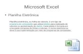 Microsoft Excel Planilha Eletrônica Planilha eletrônica, ou folha de cálculo, é um tipo de programa de computador que utiliza tabelas para realização de.