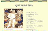 QUERUBISMO Ana Paula Queiróz de Pádua Patrícia Tavares Pereira de Sousa Renata Cristina de Deus Domingues.