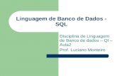 Linguagem de Banco de Dados - SQL Disciplina de Linguagem de Banco de dados – QI – Aula2 Prof. Luciano Monteiro.