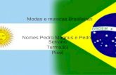 Modas e musicas Brasileiras Nomes:Pedro Magnus e Pedro Serrano Turma:81 Pixel.