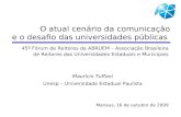 O atual cenário da comunicação e o desafio das universidades públicas 45º Fórum de Reitores da ABRUEM – Associação Brasileira de Reitores das Universidades.