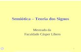1 Semiótica – Teoria dos Signos Mestrado da Faculdade Cásper Líbero.