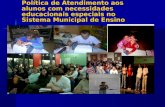 Política de Atendimento aos alunos com necessidades educacionais especiais no Sistema Municipal de Ensino.