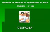 FACULDADE DE MEDICINA DA UNIVERSIDADE DO PORTO CIRURGIA 4º ANO DISFAGIA.