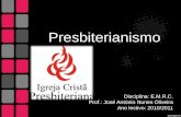 Presbiterianismo Disciplina: E.M.R.C. Prof.: José António Nunes Oliveira Ano lectivo: 2010/2011.