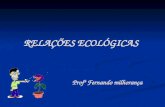 RELAÇÕES ECOLÓGICAS Profº Fernando milhorança Relações Ecológicas INTRAESPECÍFICAS INTERESPECÍFICAS COLÔNIAS SOCIEDADES Harmônicas Desarmônicas MUTUALISMO.