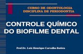 CURSO DE ODONTOLOGIA CURSO DE ODONTOLOGIA DISCIPLINA DE PERIODONTIA CONTROLE QUÍMICO DO BIOFILME DENTAL Prof.Dr. Luiz Henrique Carvalho Batista.