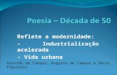 Reflete a modernidade: - Industrialização acelerada - Vida urbana Haroldo de Campos; Augusto de Campos e Décio Pignatari.
