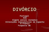 DIVÓRCIO PortugalEUA Alguns países europeus Alterações legislativas em Espanha e França Proposta BE.