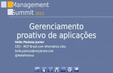 Management Summit 2013 Gerenciamento proativo de aplicações Helio Panissa Junior CEO – MCP Brasil.com Informática Ltda helio.panissa@mcpbrasil.com @HelioPanissa.