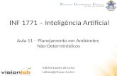 INF 1771 – Inteligência Artificial Edirlei Soares de Lima Aula 11 – Planejamento em Ambientes Não-Determinísticos.