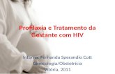 Profilaxia e Tratamento da Gestante com HIV Interna: Fernanda Sperandio Cott Ginecologia/Obstetrícia Vitória, 2011.