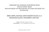 UNIDADE DE ENSINO SUPERIOR INGÁ FACULDADE INGÁ Apresentação de Monografia da Especialização em Ortodontia MINI IMPLANTES ORTODÔNTICOS E A HIGIENIZAÇÃO.