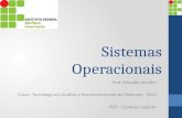 Sistemas Operacionais Prof. Edivaldo Serafim Curso: Tecnólogo em Análise e Desenvolvimento de Sistemas - 2013 IFSP – Campus Capivari.