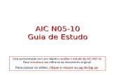 AIC N05-10 Guia de Estudo Esta apresentação tem por objetivo auxiliar o estudo da AIC N05-10. Para consulta e uso refira-se ao documento original. Para.
